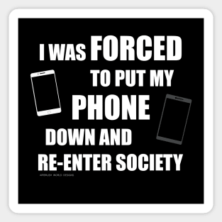 I Was Forced To Put My Phone Down And Re-Enter Society Sticker